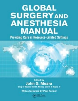 John G. Meara - Global Surgery and Anesthesia Manual: Providing Care in Resource-limited Settings - 9781482247305 - V9781482247305