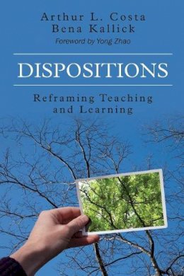 Arthur L. Costa - Dispositions: Reframing Teaching and Learning - 9781483339108 - V9781483339108