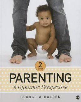 George W. Holden - Parenting: A Dynamic Perspective - 9781483347486 - V9781483347486