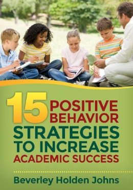 Beverley H. Johns - Fifteen Positive Behavior Strategies to Increase Academic Success - 9781483349978 - V9781483349978