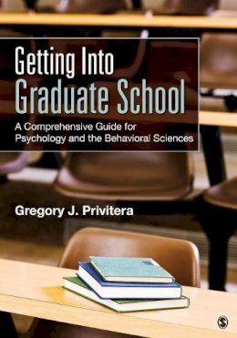 Gregory J. Privitera - Getting Into Graduate School: A Comprehensive Guide for Psychology and the Behavioral Sciences - 9781483356723 - V9781483356723