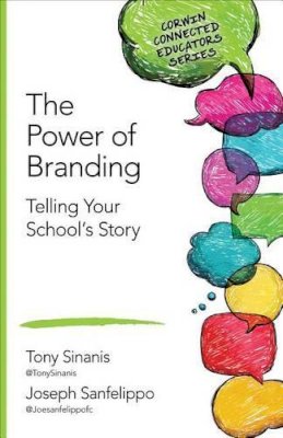 Tony Sinanis - The Power of Branding: Telling Your School's Story - 9781483371917 - V9781483371917