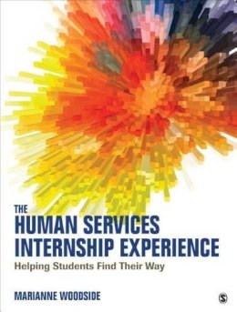 Marianne R. Woodside - The Human Services Internship Experience: Helping Students Find Their Way - 9781483377841 - V9781483377841