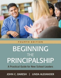 John C. Daresh - Beginning the Principalship: A Practical Guide for New School Leaders - 9781483380117 - V9781483380117