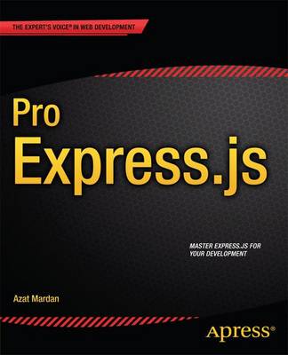 Azat Mardan - Pro Express.js: Master Express.js: The Node.js Framework For Your Web Development - 9781484200384 - V9781484200384