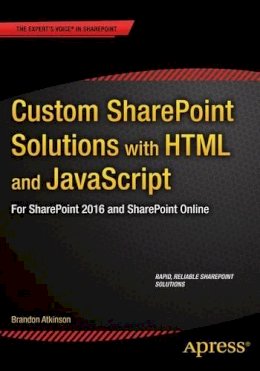 Brandon Atkinson - Custom SharePoint Solutions with HTML and JavaScript: For SharePoint On-Premises and SharePoint Online - 9781484205457 - V9781484205457