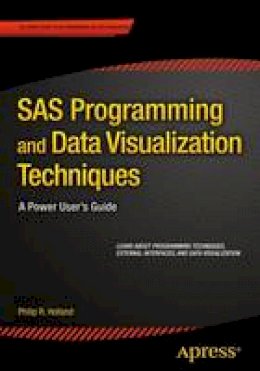 Philip R. Holland - SAS Programming and Data Visualization Techniques: A Power User´s Guide - 9781484205693 - V9781484205693