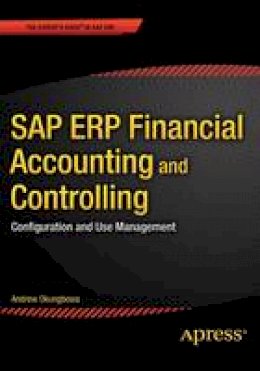 Andrew Okungbowa - SAP ERP Financial Accounting and Controlling: Configuration and Use Management - 9781484207178 - V9781484207178