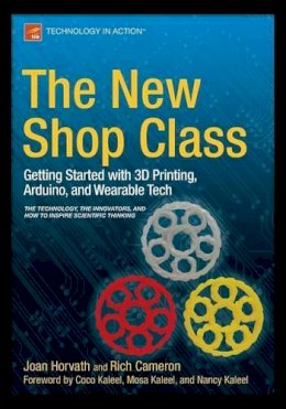 Joan Horvath - The New Shop Class: Getting Started with 3D Printing, Arduino, and Wearable Tech - 9781484209059 - V9781484209059