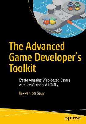 Rex Van Der Spuy - The Advanced Game Developer´s Toolkit: Create Amazing Web-based Games with JavaScript and HTML5 - 9781484210987 - V9781484210987