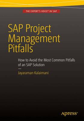 Jayaraman Kalaimani - SAP Project Management Pitfalls: How to Avoid the Most Common Pitfalls of an SAP Solution - 9781484213902 - V9781484213902