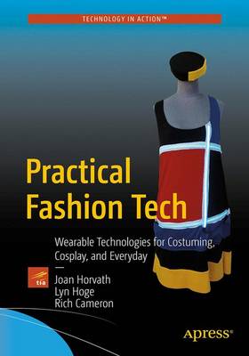 Joan Horvath - Practical Fashion Tech: Wearable Technologies for Costuming, Cosplay, and Everyday - 9781484216637 - V9781484216637