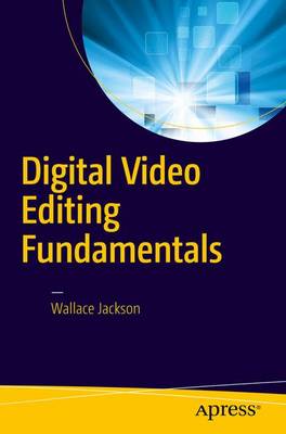 Wallace Jackson - Digital Video Editing Fundamentals - 9781484218655 - V9781484218655