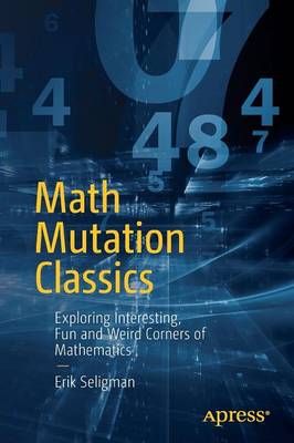 Erik Seligman - Math Mutation Classics: Exploring Interesting, Fun and Weird Corners of Mathematics - 9781484218914 - V9781484218914