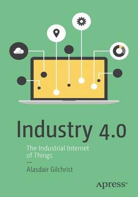 Alasdair Gilchrist - Industry 4.0: The Industrial Internet of Things - 9781484220467 - V9781484220467