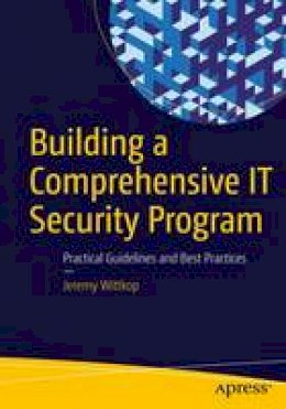 Jeremy Wittkop - Building a Comprehensive IT Security Program: Practical Guidelines and Best Practices - 9781484220528 - V9781484220528