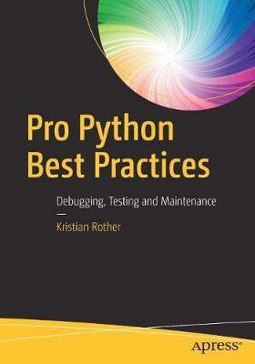 Kristian Rother - Pro Python Best Practices: Debugging, Testing and Maintenance - 9781484222409 - V9781484222409