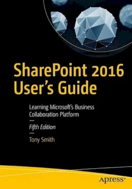 Tony Smith - SharePoint 2016 User´s Guide: Learning Microsoft´s Business Collaboration Platform - 9781484222430 - V9781484222430