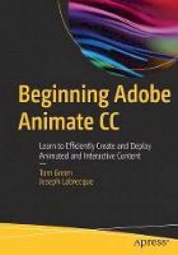 Joseph Labrecque - Beginning Adobe Animate CC: Learn to Efficiently Create and Deploy Animated and Interactive Content - 9781484223758 - V9781484223758