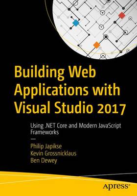 Philip Japikse - Building Web Applications with Visual Studio 2017: Using .NET Core and Modern JavaScript Frameworks - 9781484224779 - V9781484224779