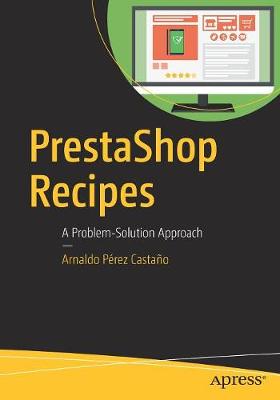 Arnaldo Perez Castano - PrestaShop Recipes: A Problem-Solution Approach - 9781484225738 - V9781484225738