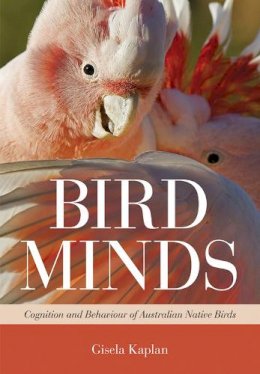 Gisela Kaplan - Bird Minds: Cognition and Behaviour of Australian Native Birds - 9781486300181 - V9781486300181