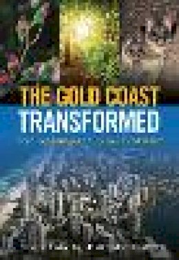 . Ed(S): Hundloe, Tor; McDougall, Bridgette; Page, Craig - The Gold Coast Transformed. From Wilderness to Urban Ecosystem.  - 9781486303298 - V9781486303298