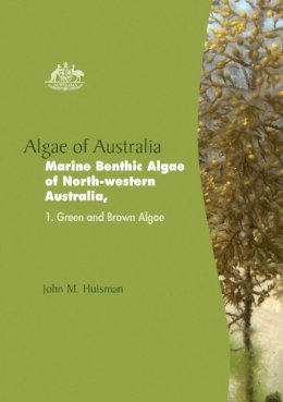 John M. Huisman - Algae of Australia: Marine Benthic Algae of North-Western Australia - 9781486304493 - V9781486304493