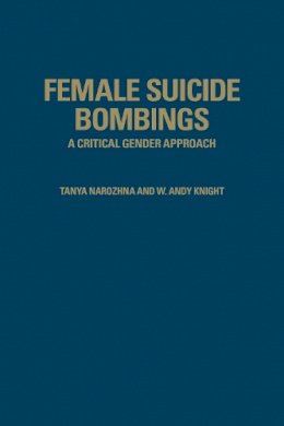 Tanya Narozhna - Female Suicide Bombings: A Critical Gender Approach - 9781487500078 - V9781487500078