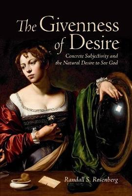 Randall S. Rosenberg - The Givenness of Desire: Concrete Subjectivity and the Natural Desire to See God - 9781487500313 - V9781487500313