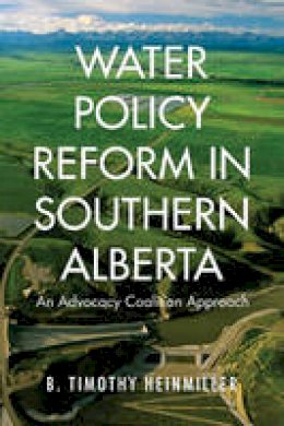 B. Timothy Heinmiller - Water Policy Reform in Southern Alberta: An Advocacy Coalition Approach - 9781487500535 - V9781487500535