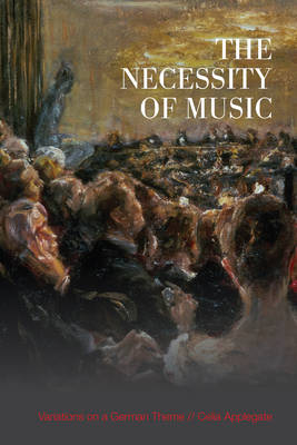 Celia Applegate - The Necessity of Music: Variations on a German Theme - 9781487520489 - V9781487520489