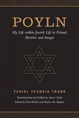 Yehiel Yeshaia Trunk - Poyln: My Life within Jewish Life in Poland, Sketches and Images - 9781487520656 - V9781487520656