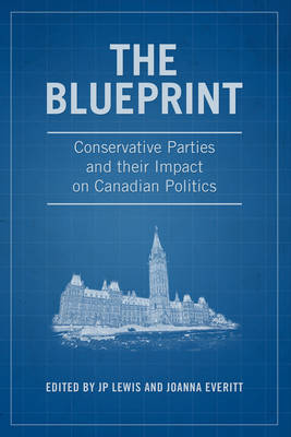 J.P. Lewis - The Blueprint: Conservative Parties and their Impact on Canadian Politics - 9781487521684 - V9781487521684