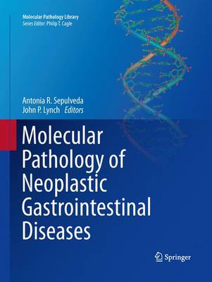 Antonia R. Sepulveda (Ed.) - Molecular Pathology of Neoplastic Gastrointestinal Diseases - 9781489973535 - V9781489973535