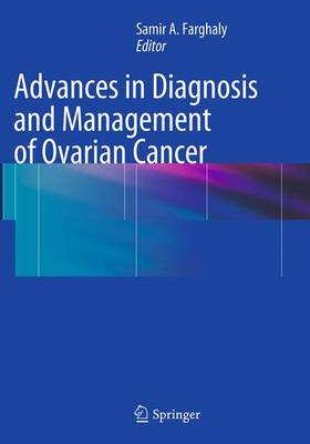 Samir A. Farghaly (Ed.) - Advances in Diagnosis and Management of Ovarian Cancer - 9781489979384 - V9781489979384