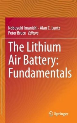 Nobuyuki Imanishi (Ed.) - The Lithium Air Battery: Fundamentals - 9781489980618 - V9781489980618