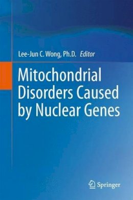 Lee-Jun C. Wong (Ed.) - Mitochondrial Disorders Caused by Nuclear Genes - 9781489992413 - V9781489992413