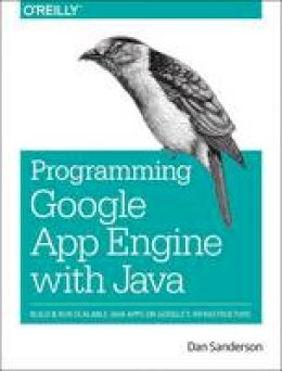 Dan Sanderson - Programming Google App Engine with Java - 9781491900208 - V9781491900208