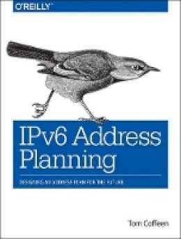 Tom Coffeen - IPv6 Address Planning - 9781491902769 - V9781491902769