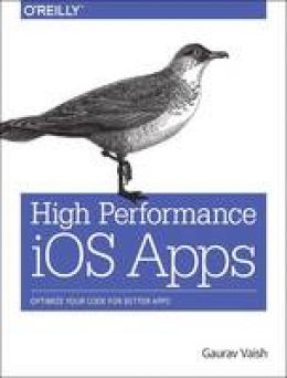 Gaurav Vaish - High Performance iOS Apps - 9781491911006 - V9781491911006