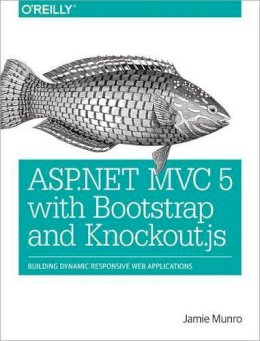 Jamie Munro - ASP.NET MVC 5 with Bootstrap and Knockout.js - 9781491914397 - V9781491914397