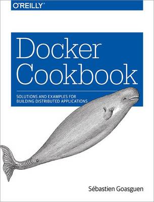 Sebastien Goasguen - Docker Cookbook - 9781491919712 - V9781491919712