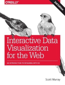 Scott Murray - Interactive Data Visualization for the Web: An Introduction to Designing with D3 - 9781491921289 - V9781491921289