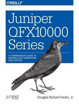 Douglas Richard Hanks Jr - Juniper QFX10000 Series - 9781491922255 - V9781491922255