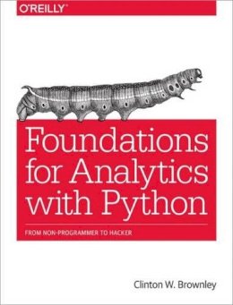 Clinton Brownley - Foundations for Analytics with Python - 9781491922538 - V9781491922538