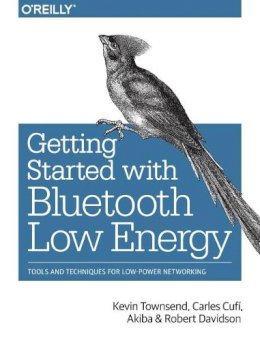 Kevin Townsend - Getting Started with Bluetooth Low Energy - 9781491949511 - V9781491949511