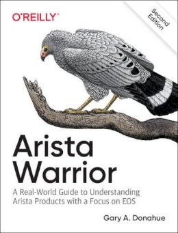 Gary A. Donahue - Arista Warrior: Arista Products with a Focus on EOS - 9781491953044 - V9781491953044