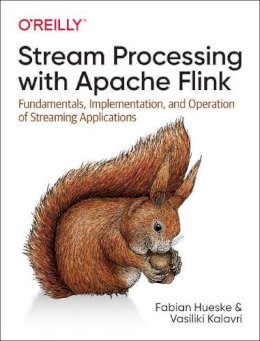 Fabian Hueske - Stream Processing with Apache Flink: Fundamentals, Implementation, and Operation of Streaming Applications - 9781491974292 - V9781491974292