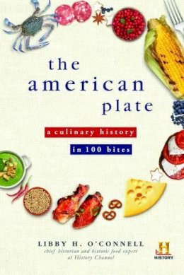 Libby O'Connell - The American Plate: A Culinary History in 100 Bites - 9781492609865 - V9781492609865